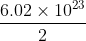 \frac{6.02\times 10^{23}}{2}